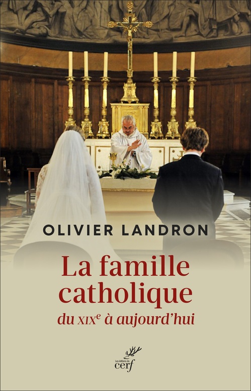 ebook cover of La famille catholique du XIXe siècle à aujourd´hui, by LANDRON OLIVIER