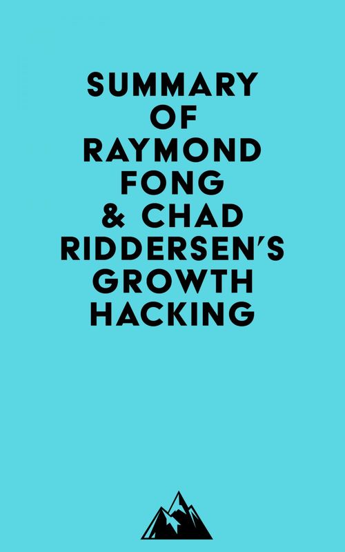 Couverture ebook de Summary of Raymond Fong & Chad Riddersen's Growth Hacking, de Everest Media
