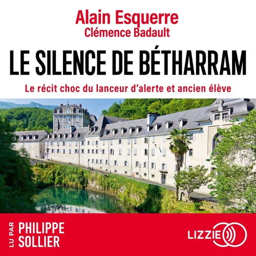 audiobook cover of Le silence de Bétharram - Le récit choc du lanceur d'alerte et ancien élève, by Alain Esquerre, Clémence Badault
