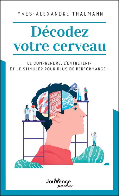 ebook cover of Décodez votre cerveau : Le comprendre, l´entretenir et le stimuler pour plus de performance !, by Yves-Alexandre Thalmann