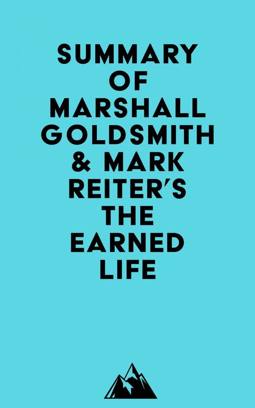Couverture ebook de Summary of Marshall Goldsmith & Mark Reiter's The Earned Life, de Everest Media