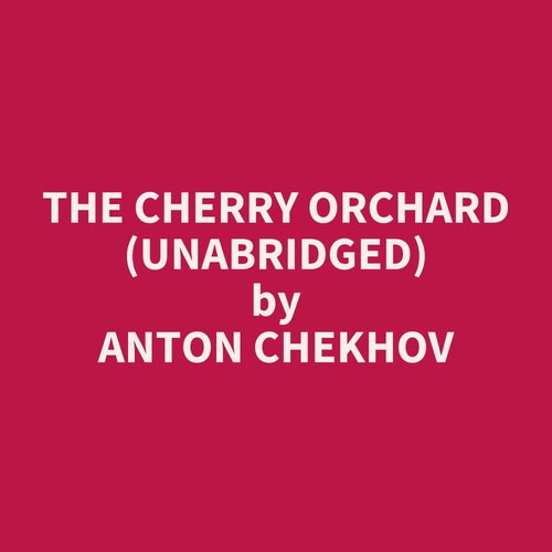 Couverture audiobook de The Cherry Orchard (Unabridged), de Anton Chekhov