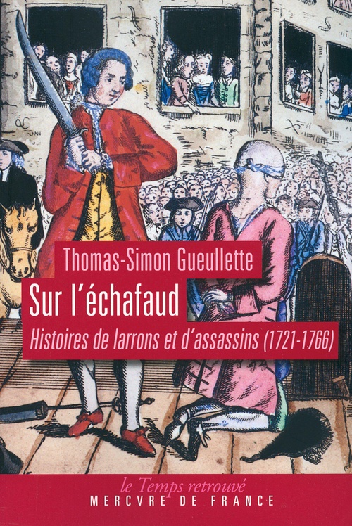 Couverture ebook de Sur l´échafaud. Histoires de larrons et d´assassins (1721-1766), de Thomas-simon Gueullette