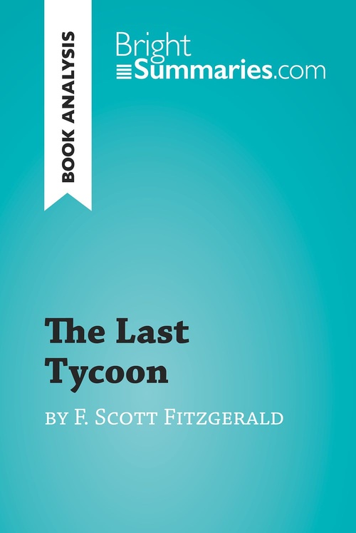 Couverture ebook de The Last Tycoon by F. Scott Fitzgerald (Book Analysis), de Bright Summaries