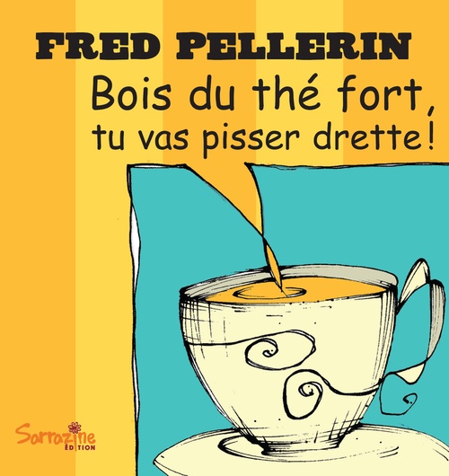 ebook cover of Bois du thé fort, tu vas pisser drette, by Fred Pellerin