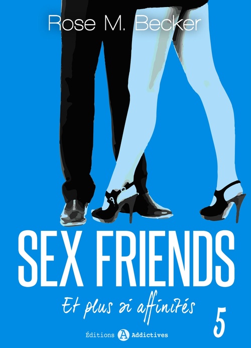 Couverture ebook de Sex Friends - Et plus si affinités, 5, de Rose M. Becker
