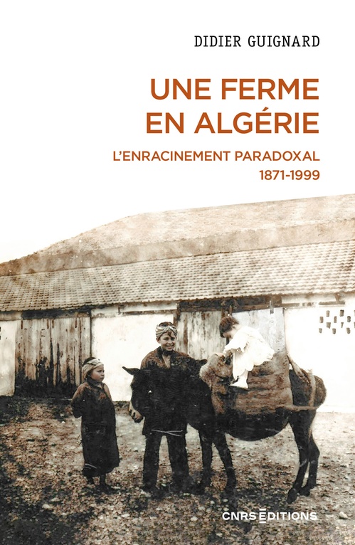 ebook cover of Une ferme en Algérie - L'enracinement paradoxal 1871-1999, by Didier Guignard
