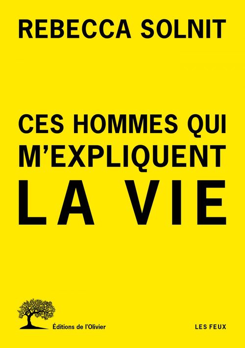 ebook cover of Ces hommes qui m'expliquent la vie, by Rebecca Solnit