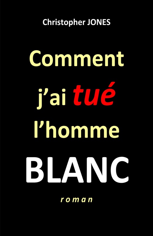 Couverture ebook de Comment j'ai tué  l'homme blanc, de Christopher Jones