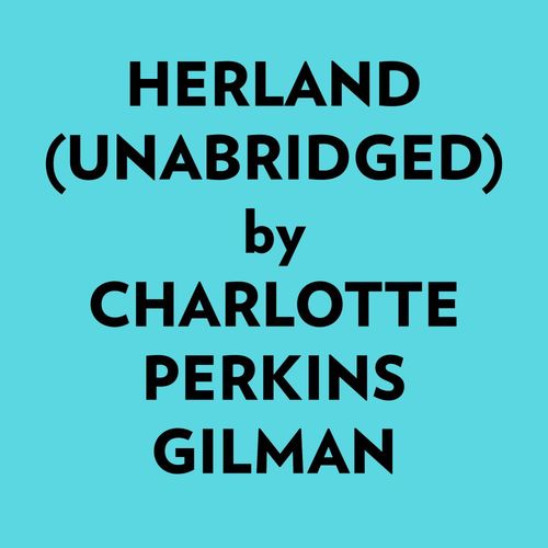 audiobook cover of Herland (Unabridged), by Charlotte Perkins Gilman