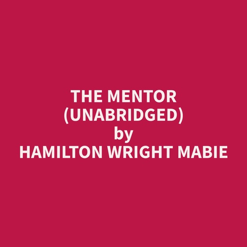 Couverture audiobook de The Mentor (Unabridged), de Hamilton Wright Mabie