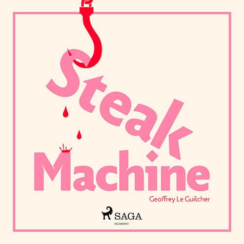 audiobook cover of Steak Machine, by Geoffrey Le Guilcher