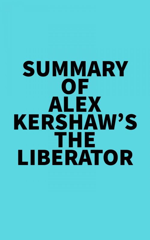 Couverture ebook de Summary of Alex Kershaw's The Liberator, de Everest Media