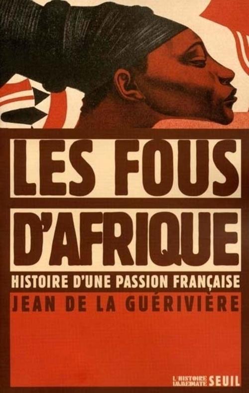 ebook cover of Les Fous d'Afrique. Histoire d'une passion française, by La Gueriviere J D.