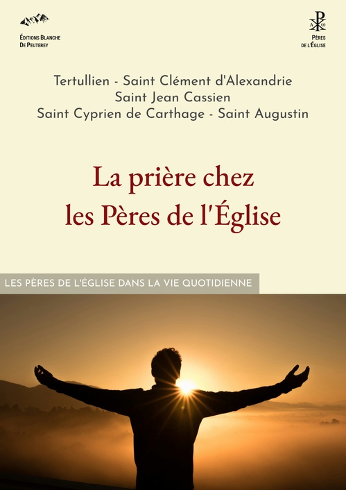 Couverture ebook de La prière chez les Pères de l'Église, de Tertullien, Saint Clement D'Alexandrie, Saint Jean Cassien, Saint Cyprien De Carthage, Saint Augustin