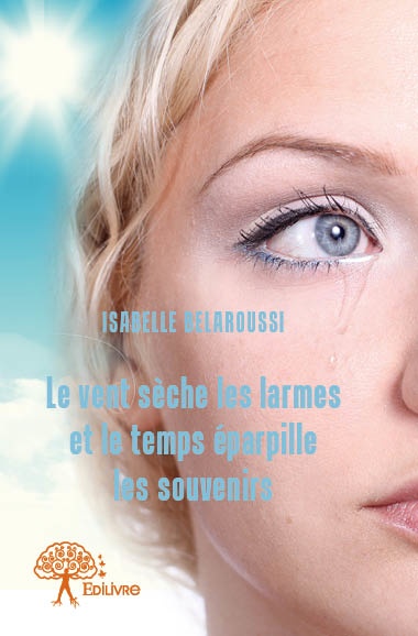 Couverture ebook de Le vent sèche les larmes et le temps éparpille les souvenirs, de Isabelle Belaroussi