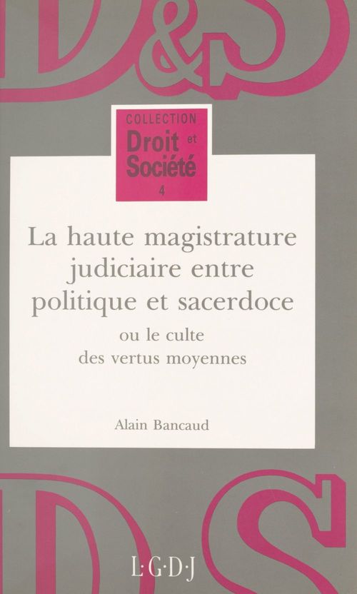 Couverture ebook de La haute magistrature judiciaire entre politique et sacerdoce ou Le culte des vertus moyennes, de Alain Bancaud