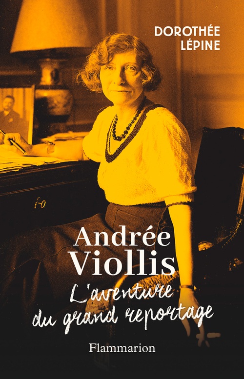 Couverture ebook de Andrée Viollis. L'aventure du grand reportage, de Dorothée Lépine
