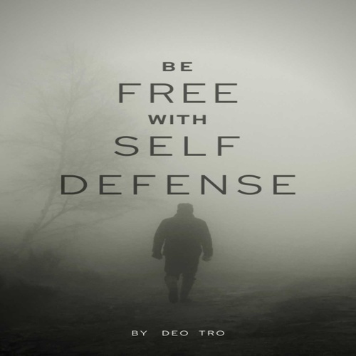 ebook cover of BE FREE WITH SELF DEFENSE, by Deo Tro