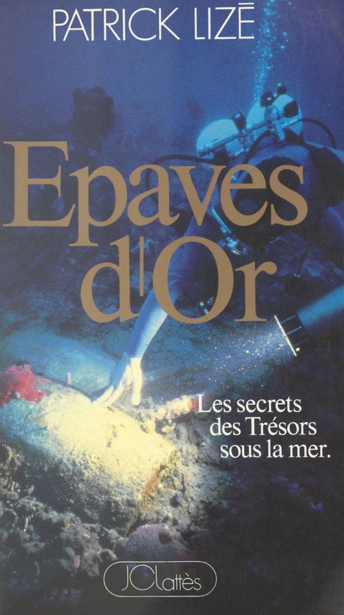 Couverture ebook de Épaves d'or : les secrets des trésors sous la mer, de Patrick Lize