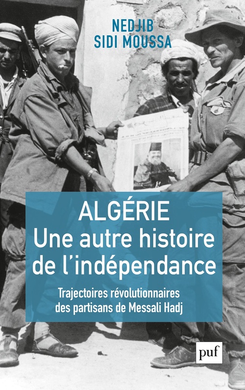 ebook cover of Algérie, une autre histoire de l'indépendance : Trajectoires révolutionnaires des partisans de Messali Hadj, by Nedjib Sidi Moussa