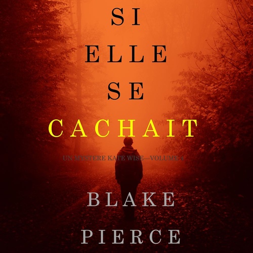 audiobook cover of Si elle se cachait (Un mystère Kate Wise-Volume 4), by Blake Pierce