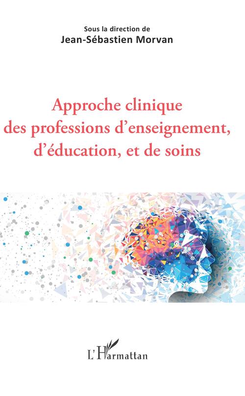 ebook cover of Approche clinique des professions d'enseignement, d'éducation, et de soins, by Jean-Sébastien Morvan