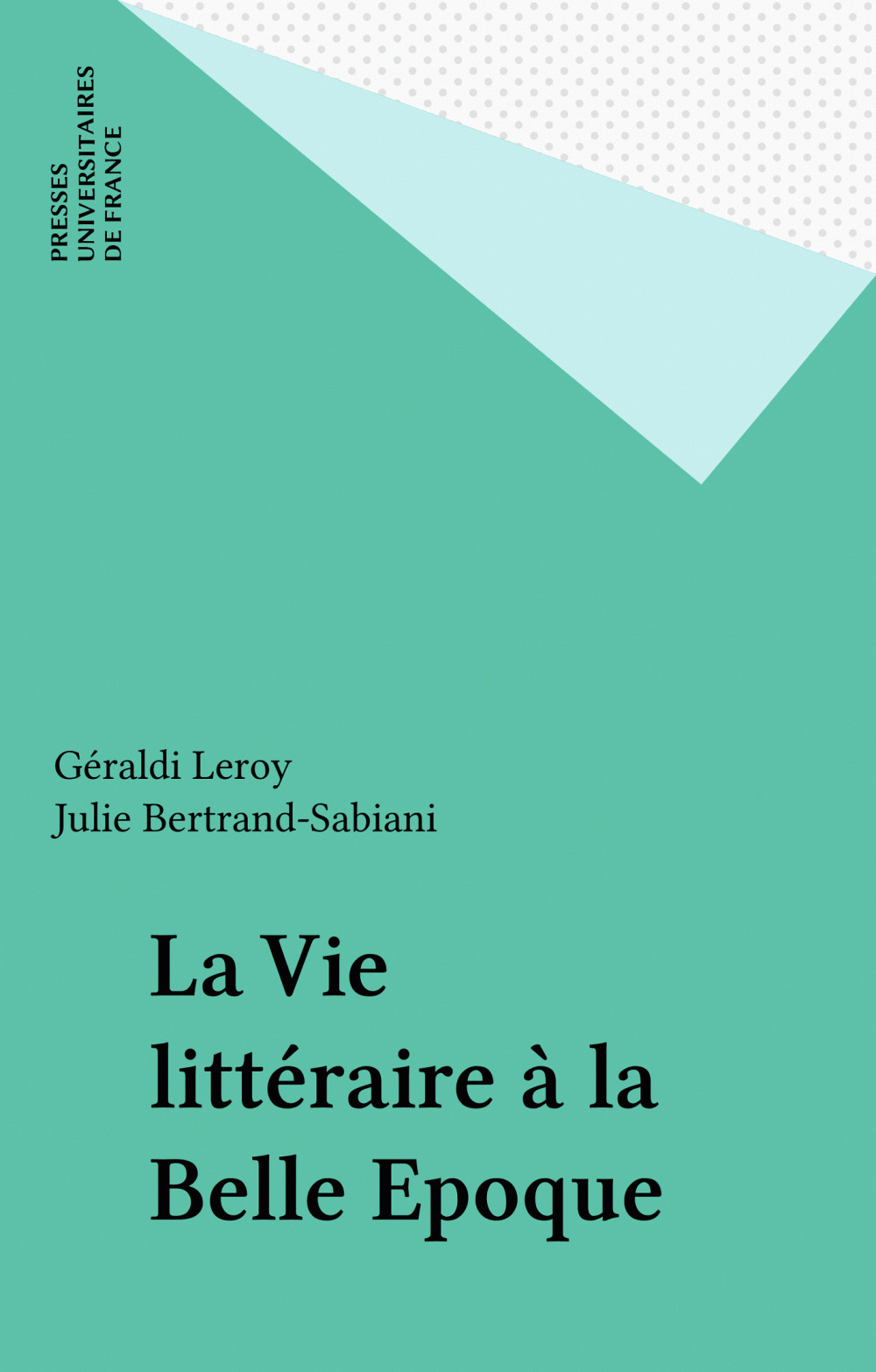 ebook cover of La Vie littéraire à la Belle Epoque, by Julie Sabiani, Géraldi Leroy, Julie Bertrand-Sabiani