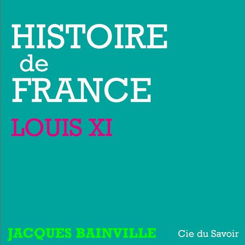 audiobook cover of Histoire de France : Louis XI, by Jacques Bainville