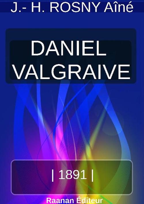 Couverture ebook de DANIEL VALGRAIVE, de J.-H. Rosny Aine