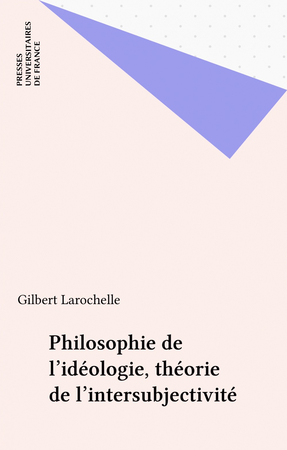 ebook cover of Philosophie de l'idéologie, théorie de l'intersubjectivité, by Gilbert Larochelle