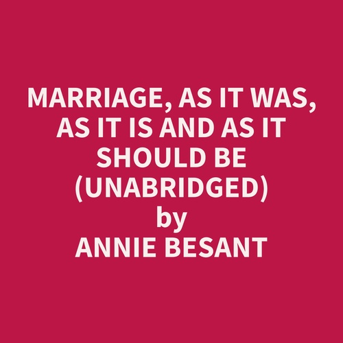 audiobook cover of Marriage, as it was, as it is and as it should be (Unabridged), by Annie  Besant