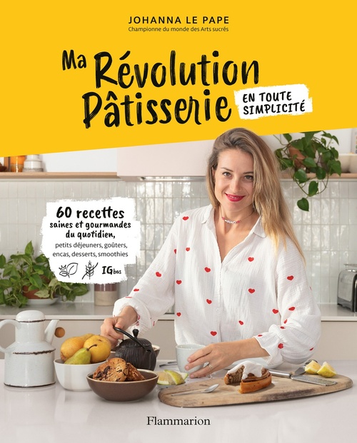 ebook cover of Ma révolution pâtisserie. 60 recettes saines et gourmandes du quotidien, by Johanna Le Pape