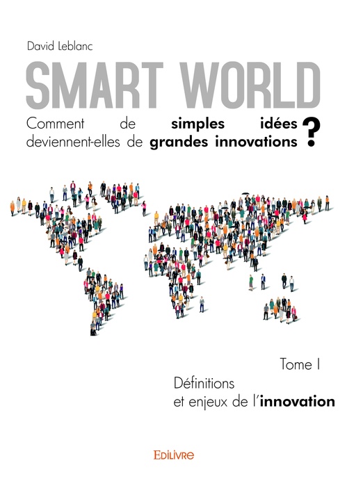Couverture ebook de Smart World Comment de simples idées deviennent-elles de grandes innovations ? - Tome I, de Leblanc David