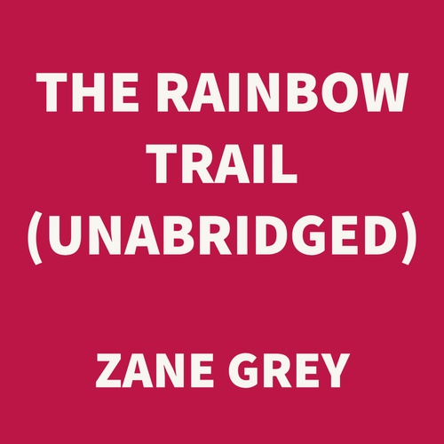 audiobook cover of The Rainbow Trail (UNABRIDGED), by Zane Grey