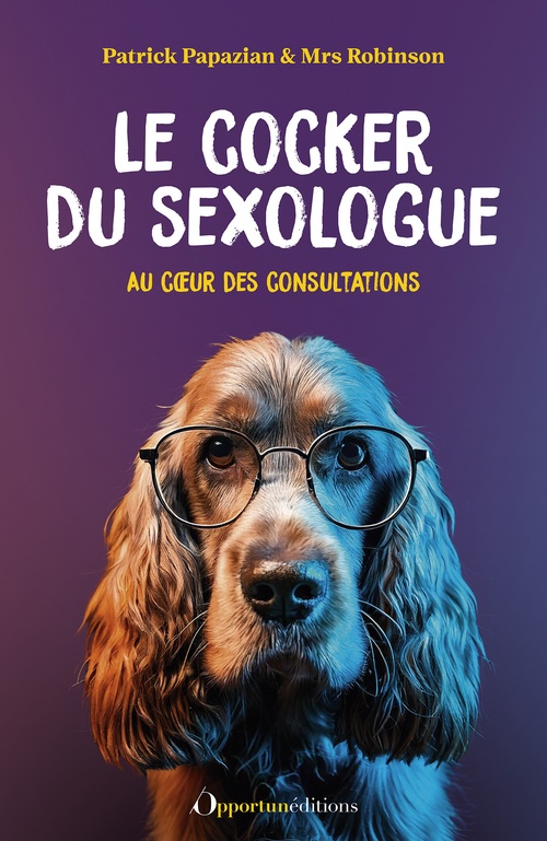 ebook cover of Le cocker du sexologue - Au coeur des consultations, by MRS Robinson, Patrick Papazian