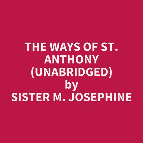 Couverture audiobook de The Ways of St. Anthony (UNABRIDGED), de M. Josephine