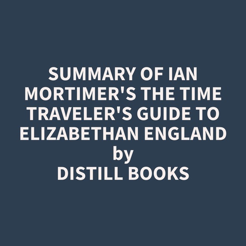 audiobook cover of Summary of Ian Mortimer's The Time Traveler's Guide to Elizabethan England, by Distill Books