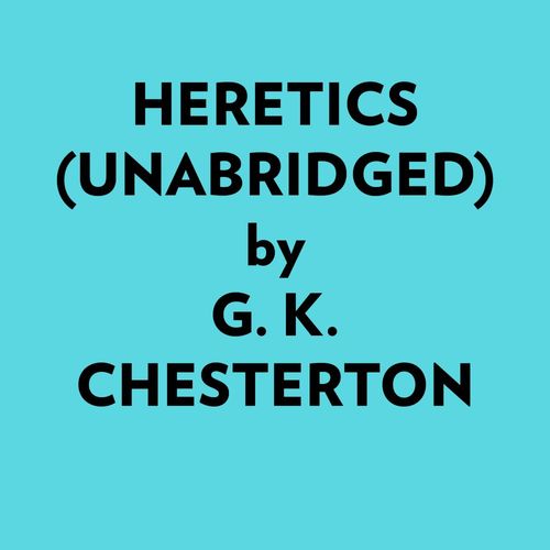 audiobook cover of Heretics (Unabridged), by G. K. Chesterton