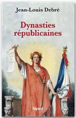Couverture ebook de Dynasties républicaines, de Debre-J.L