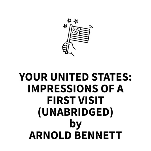 audiobook cover of Your United States: Impressions Of A First Visit (UNABRIDGED), by Arnold Bennett