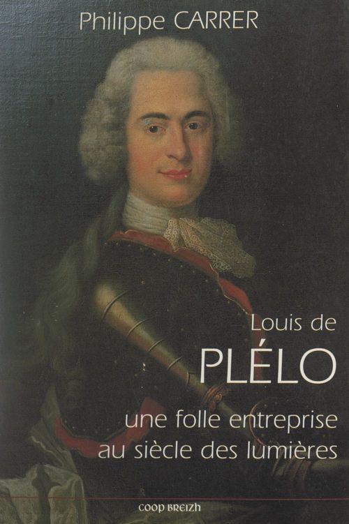 Couverture ebook de Louis de Plélo : une folle entreprise au siècle des Lumières, de Conseil General Des Cotes-D''Armor