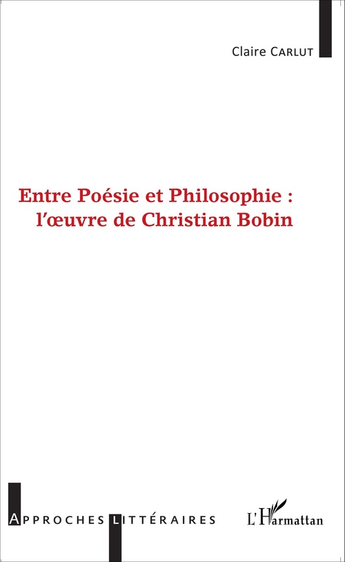 Couverture ebook de Entre Poésie et Philosophie : l'oeuvre de Christian Bobin, de Claire Carlut