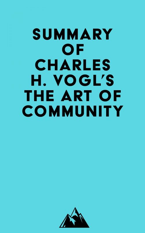 Couverture ebook de Summary of Charles H. Vogl's The Art of Community, de Everest Media