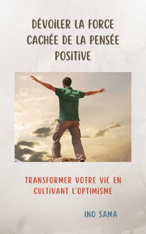 ebook cover of Dévoiler la Force Cachée de la Pensée Positive, by Ino Sama