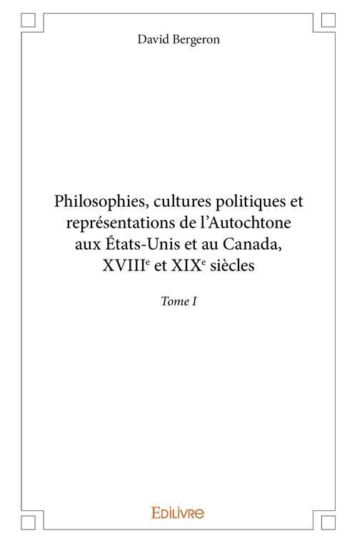 Couverture ebook de Philosophies, cultures politiques et représentations de l'Autochtone aux États-Unis et au Canada, de David Bergeron