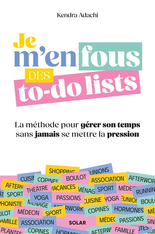 Couverture ebook de Je m'en fous des to-do lists - La méthode pour gérer son temps sans jamais se mettre la pression, de Kendra Adachi