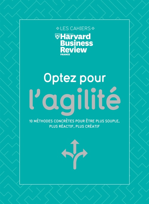 Couverture ebook de Optez pour l'agilité - 10 méthodes concrètes pour être plus souple, plus réactif, plus créatif, de Harvard Busines Revi