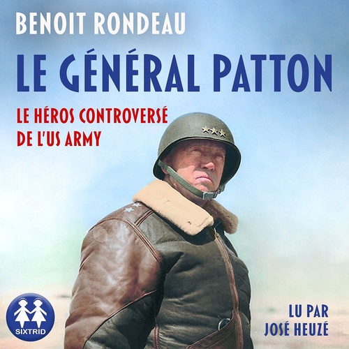 audiobook cover of Le Général Patton - Le héros controversé de l'US Army, by Benoit Rondeau