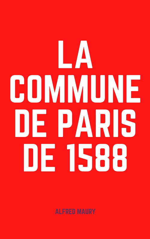 Couverture ebook de La Commune de Paris de 1588, de Alfred Maury